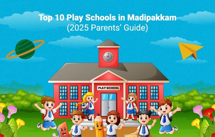 Top 10 Play Schools in Madipakkam – 2025 Parents' Guide